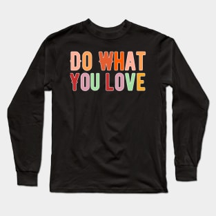 Do what you love Long Sleeve T-Shirt